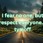 I Fear No One, But Respect Everyone – Tymoff