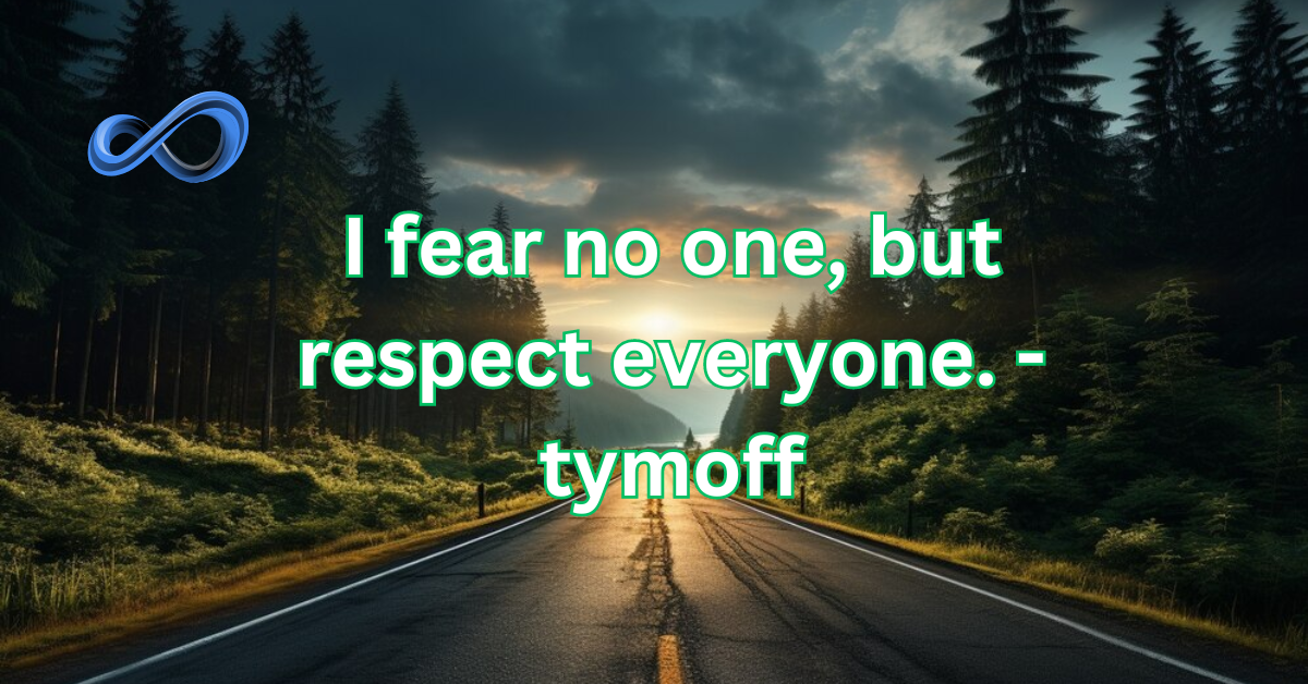 I Fear No One, But Respect Everyone – Tymoff