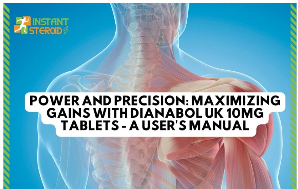 POWER AND PRECISION: MAXIMIZING GAINS WITH DIANABOL UK 10MG TABLETS – A USER’S MANUAL